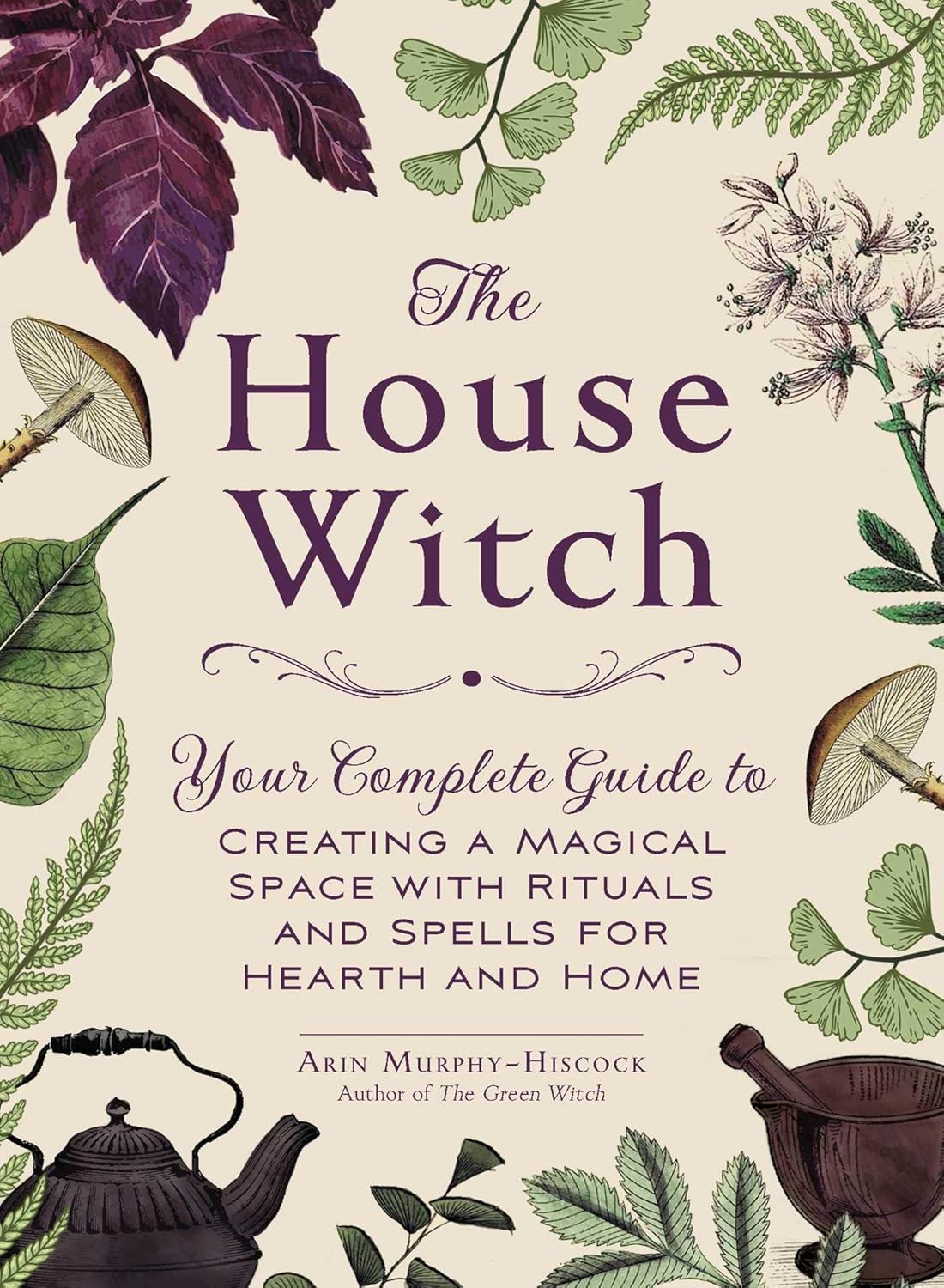 The House Witch: Complete Guide to a Magical Home